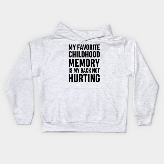 My Favorite Childhood Memory Is My Back Not Hurting Funny Adulting Sarcastic Gift Kids Hoodie by norhan2000